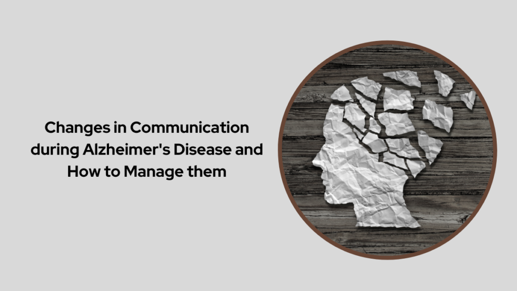 Changes in Communication during Alzheimer's Disease and How to Manage them