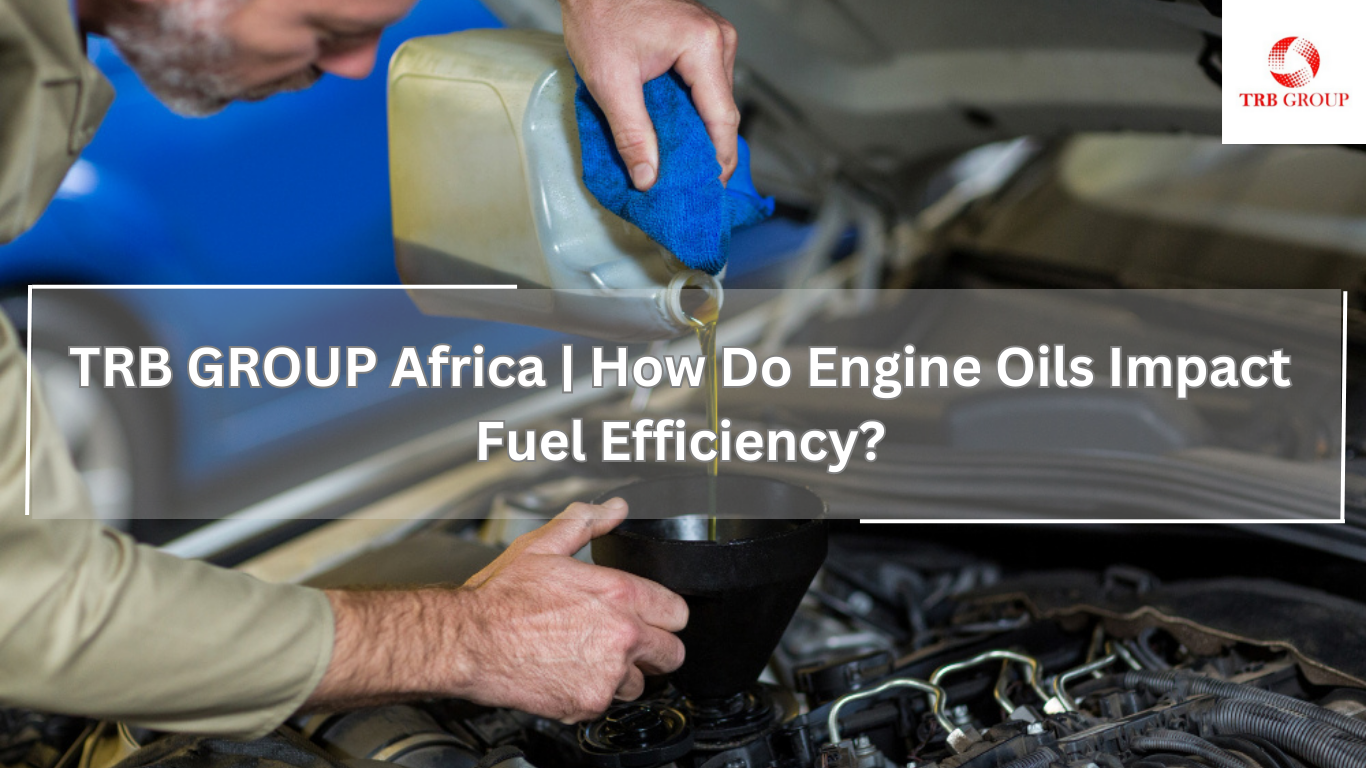 TRB Group Africa: How do engine oils impact fuel efficiency?