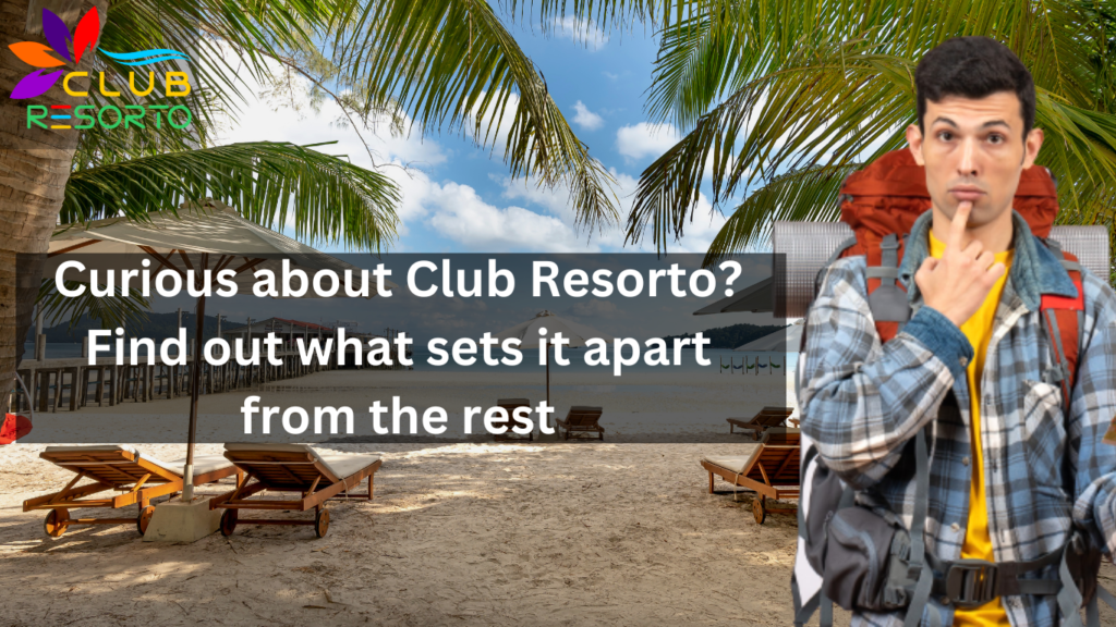 Curious about Club Resorto? Find out what sets it apart from the rest