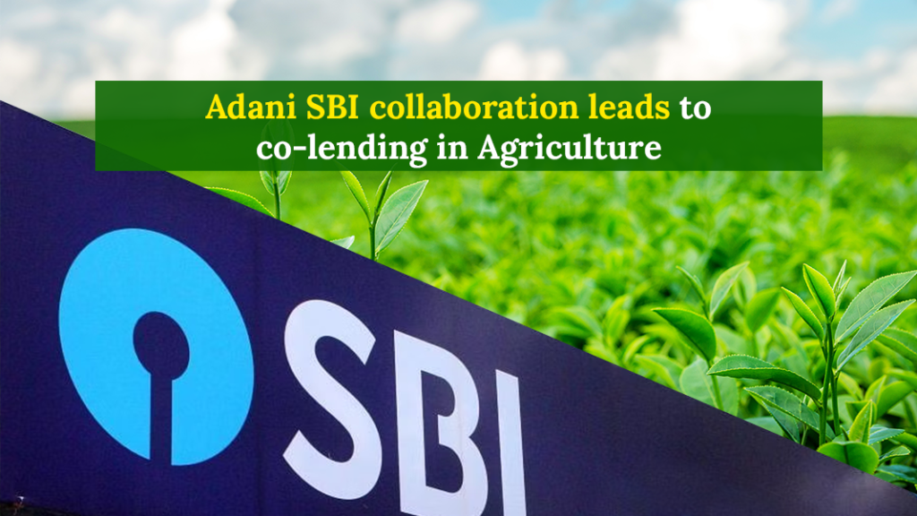 Adani SBI Collaboration leads to Co-lending in Agriculture
