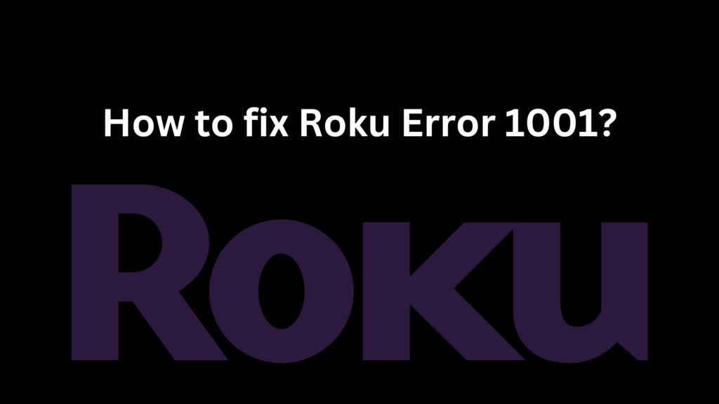How to fix Roku Error 1001?